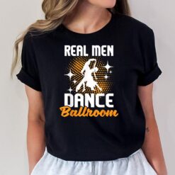 Real Men Dance Ballroom - Dancing Partner Dancer Instructor T-Shirt