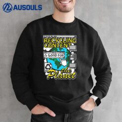 Recycling Content Is Good For The Planet Sweatshirt