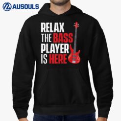 Relax The Bass Player Is Here - Bassist Guitarist Musician Hoodie