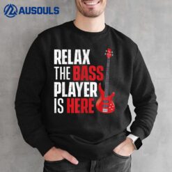 Relax The Bass Player Is Here - Bassist Guitarist Musician Sweatshirt