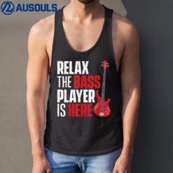 Relax The Bass Player Is Here - Bassist Guitarist Musician Tank Top