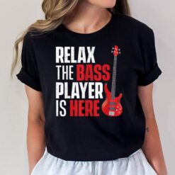 Relax The Bass Player Is Here - Bassist Guitarist Musician T-Shirt
