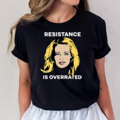 Resistance Is Overrated T-Shirt