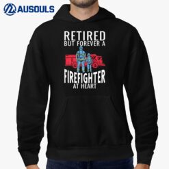 Retired But Forever A Firefighter At Heart Fireman Hoodie