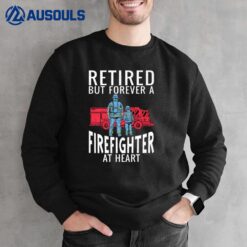 Retired But Forever A Firefighter At Heart Fireman Sweatshirt