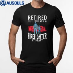 Retired But Forever A Firefighter At Heart Fireman T-Shirt