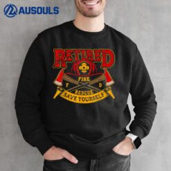 Retired Firefighter Save Yourself Proud Retired Firefighter Sweatshirt