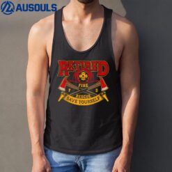 Retired Firefighter Save Yourself Proud Retired Firefighter Tank Top