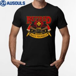 Retired Firefighter Save Yourself Proud Retired Firefighter T-Shirt