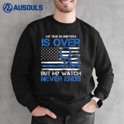 Retired Police Officer My Time In Uniform Is Over But Sweatshirt