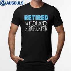 Retired Wildland Firefighter Gifts Funny Retirement T-Shirt