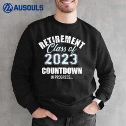 Retirement class of 2023 countdown for retired coworker Sweatshirt
