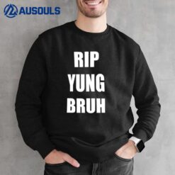 Rip Yung Bruh Sweatshirt