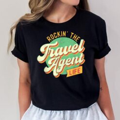 Rockin The Travel Agent Life - Planning Agency T-Shirt