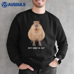 Rodent Funny Capybara Dont Be Worry Be Capy Sweatshirt