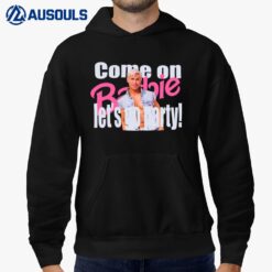 Ryan Gosling Come On Barbie Let's Go Party Hoodie