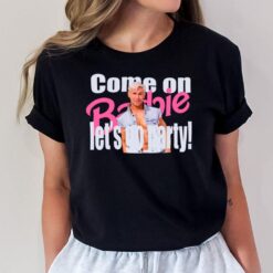 Ryan Gosling Come On Barbie Let's Go Party T-Shirt