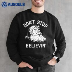 Santa Claus Don't Stop Believing Funny Christmas Pajama Sweatshirt