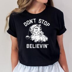 Santa Claus Don't Stop Believing Funny Christmas Pajama T-Shirt