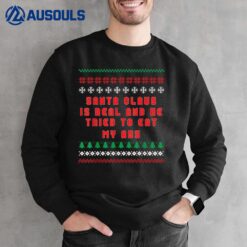 Santa Claus Is Real And Tried To Eat My Ass Ugly Christmas Sweatshirt