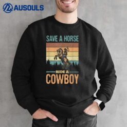 Save A Horse Ride A Cowboy Vintage Cowgirl Southern Western Sweatshirt