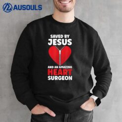 Saved By Jesus And An Amazing Heart Surgeon Doctor Patients Sweatshirt