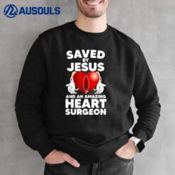 Saved by Jesus and an Amazing Heart Surgeon Recovery Sweatshirt