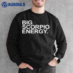 Scorpio Zodiac Birthday Scorpio Energy Men Women Gift Sweatshirt