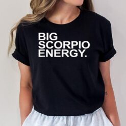 Scorpio Zodiac Birthday Scorpio Energy Men Women Gift T-Shirt