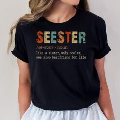 Seester Definition Like A Sister Only Cooler See Bestfriend T-Shirt