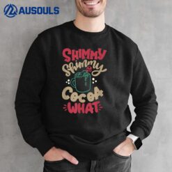 Shimmy Shimmy Cocoa What Apparel Merry Christmas Drink Sweatshirt