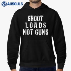 Shoot Loads Not Guns Hoodie