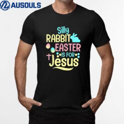 Silly Rabbit Easter Is For Jesus Christian T-Shirt