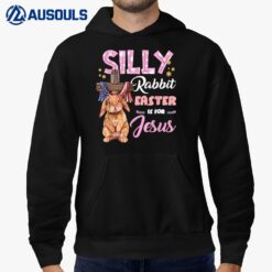 Silly Rabbit Easter Is For Jesus Easter  Ver 4 Hoodie