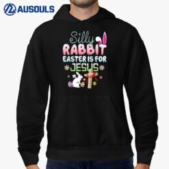 Silly Rabbit Easter Is For Jesus Easter  Ver 6 Hoodie