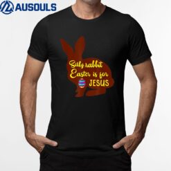 Silly Rabbit Easter Is For Jesus Easter T-Shirt