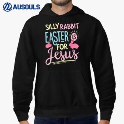 Silly Rabbit Easter Is For Jesus Kids Boys Girls Funny Gifts Hoodie