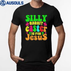 Silly Rabbit Easter Is For Jesus  Ver 1 T-Shirt