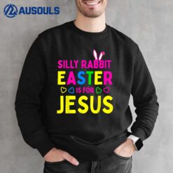 Silly Rabbit Easter is for Jesus Christian Kids Boys Girls Sweatshirt