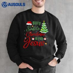 Silly Santa Christmas Is For Jesus Sweatshirt