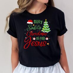 Silly Santa Christmas Is For Jesus T-Shirt