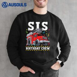 Sis Birthday Crew Fire Truck Firefighter Sister Sweatshirt