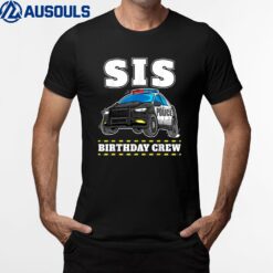 Sis Birthday Crew Police Car Policeman Officer Sister T-Shirt