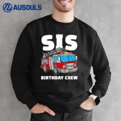 Sis Birthday Crew Sister Fire Truck Firefighter Fireman Crew Sweatshirt