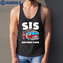 Sis Birthday Crew Sister Fire Truck Firefighter Fireman Crew Tank Top