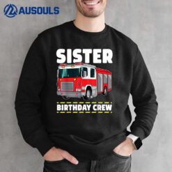 Sister Birthday Crew Fire Truck Firefighter Ver 1 Sweatshirt
