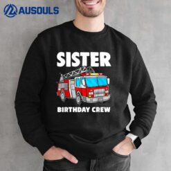 Sister Birthday Crew Fire Truck Firefighter Ver 2 Sweatshirt