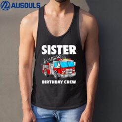 Sister Birthday Crew Fire Truck Firefighter Ver 2 Tank Top