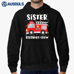 Sister Birthday Crew Fire Truck Firefighter Ver 3 Hoodie