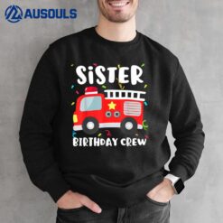 Sister Birthday Crew Fire Truck Firefighter Ver 3 Sweatshirt